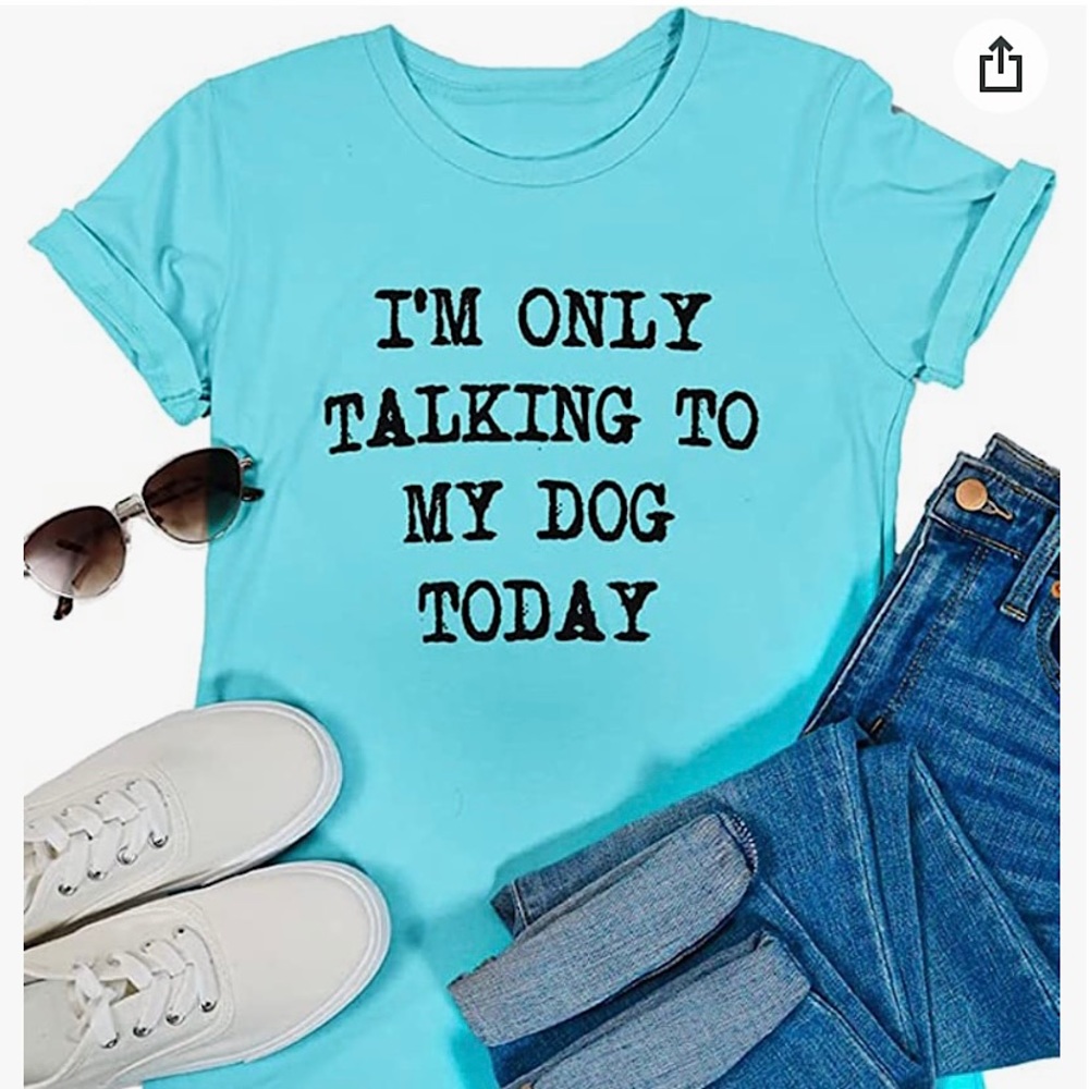 YAVASO brand- I’m only talking to my dog today T-shirt!